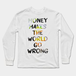 Money Makes the World Go Wrong Glitch Art Quote Long Sleeve T-Shirt